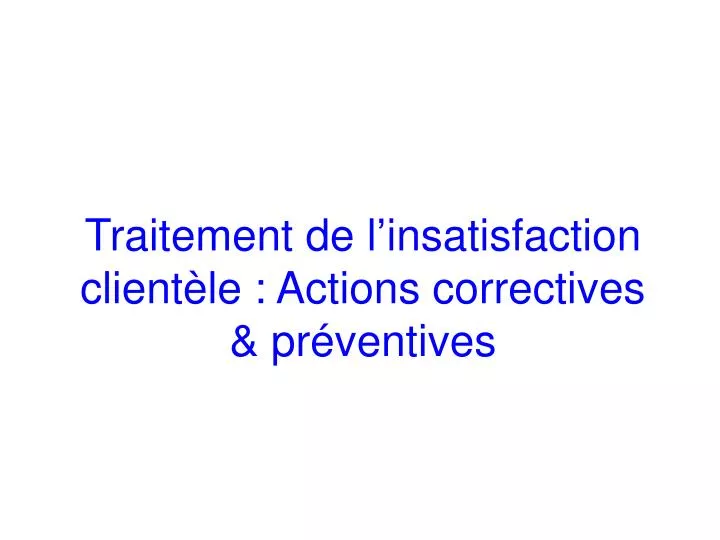 traitement de l insatisfaction client le actions correctives pr ventives