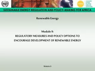 Renewable Energy Module 9: REGULATORY MEASURES AND POLICY OPTIONS TO ENCOURAGE DEVELOPMENT OF RENEWABLE ENERGY