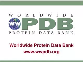Worldwide Protein Data Bank www.wwpdb.org