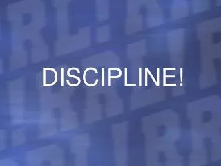 DISCIPLINE!