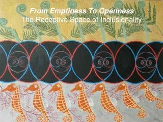 From Emptiness To Openness The Receptive Space of Inclusionality
