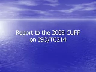 Report to the 2009 CUFF on ISO/TC214