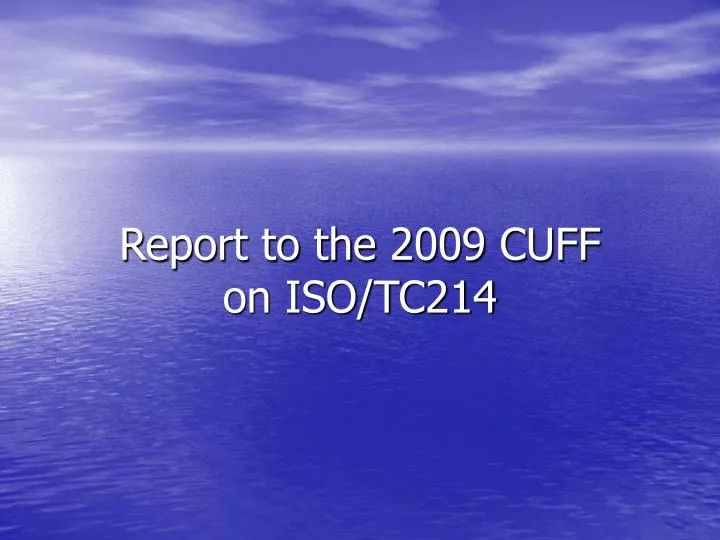 report to the 2009 cuff on iso tc214