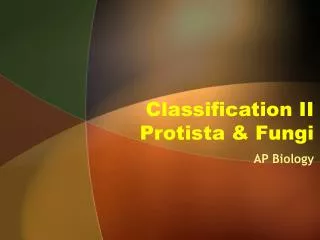 Classification II Protista &amp; Fungi