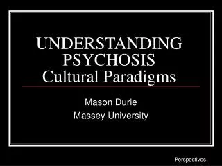 UNDERSTANDING PSYCHOSIS Cultural Paradigms