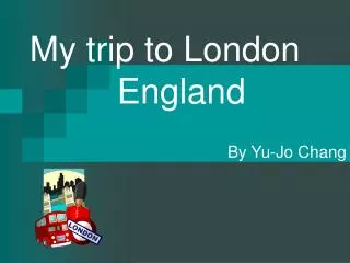 My trip to London England