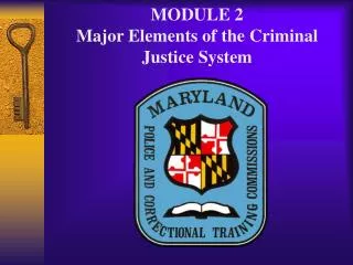 MODULE 2 Major Elements of the Criminal Justice System