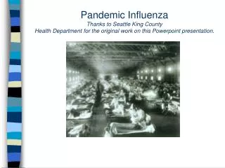 Pandemic Influenza Thanks to Seattle King County Health Department for the original work on this Powerpoint presentatio