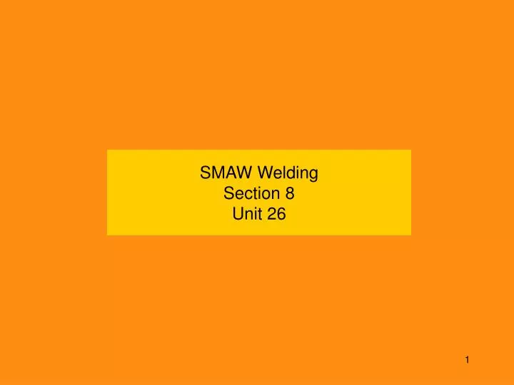 smaw welding section 8 unit 26