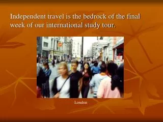 Independent travel is the bedrock of the final week of our international study tour.