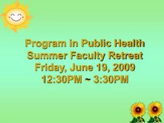 Program in Public Health Summer Faculty Retreat Friday, June 19, 2009 12:30PM ~ 3:30PM