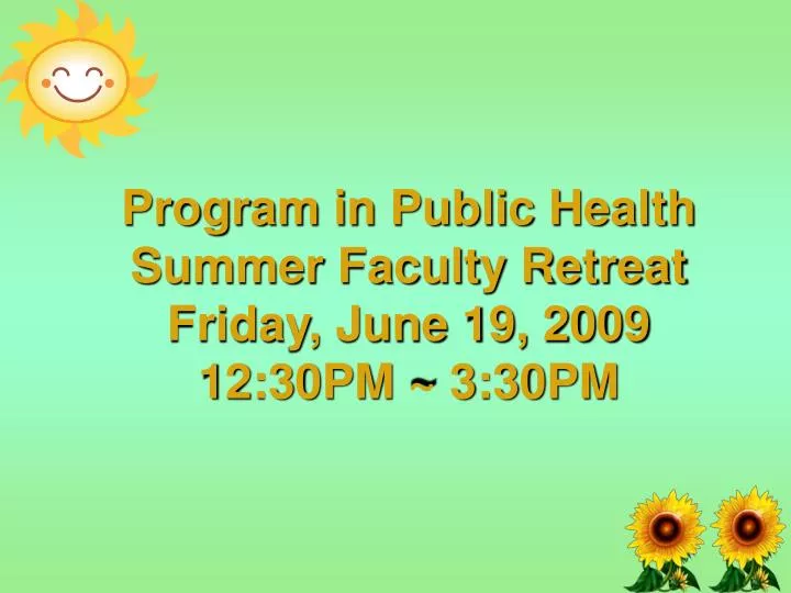program in public health summer faculty retreat friday june 19 2009 12 30pm 3 30pm