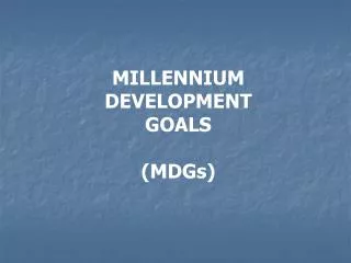 MILLENNIUM DEVELOPMENT GOALS (MDGs)