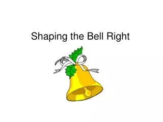Shaping the Bell Right