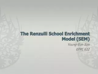 The Renzulli School Enrichment Model (SEM)