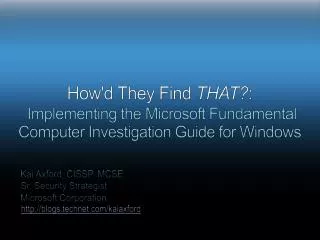 How'd They Find THAT? : Implementing the Microsoft Fundamental Computer Investigation Guide for Windows