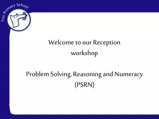 Welcome to our Reception workshop Problem Solving, Reasoning and Numeracy (PSRN)