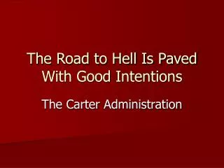 The Road to Hell Is Paved With Good Intentions