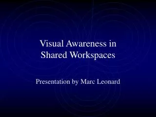 Visual Awareness in Shared Workspaces