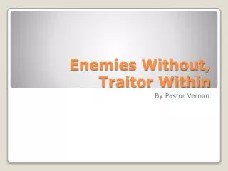 Enemies Without, Traitor Within