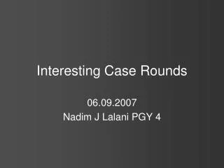 Interesting Case Rounds