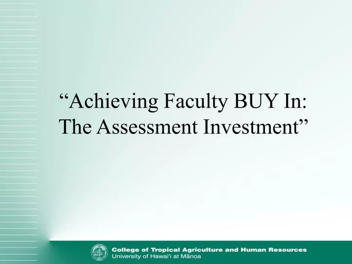 achieving faculty buy in the assessment investment