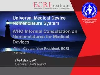 Universal Medical Device Nomenclature System WHO Informal Consultation on Nomenclatures for Medical Devices Vivian Coate