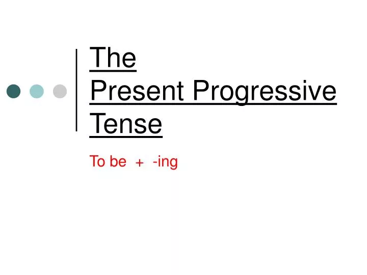 the present progressive tense