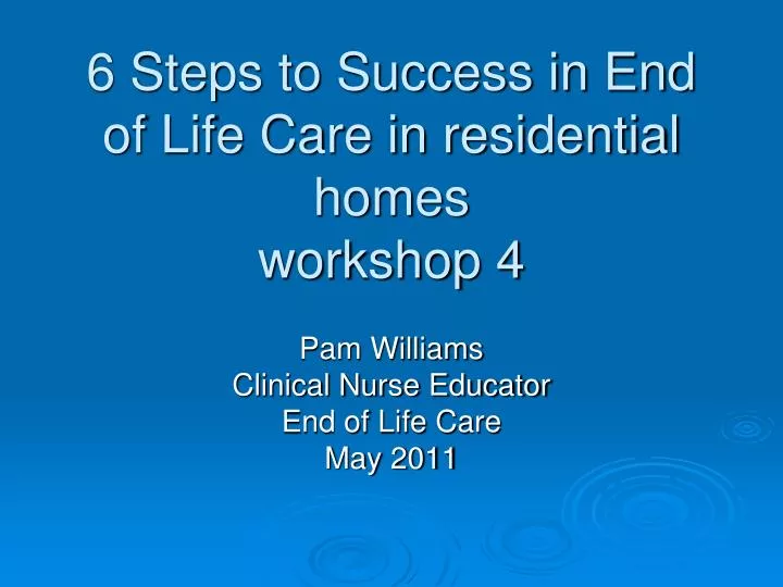 6 steps to success in end of life care in residential homes workshop 4