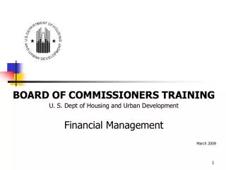 BOARD OF COMMISSIONERS TRAINING U. S. Dept of Housing and Urban Development Financial Management March 2009