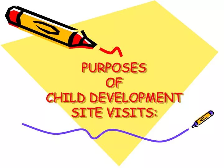 purposes of child development site visits