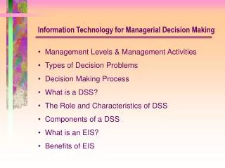Management Levels &amp; Management Activities Types of Decision Problems Decision Making Process What is a DSS? The Role