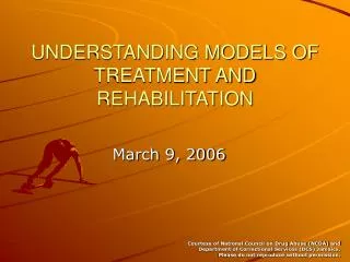 UNDERSTANDING MODELS OF TREATMENT AND REHABILITATION