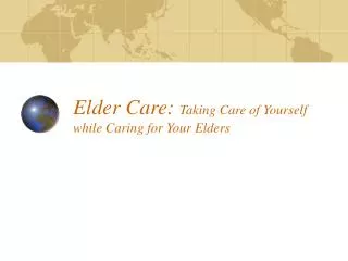 Elder Care: Taking Care of Yourself while Caring for Your Elders