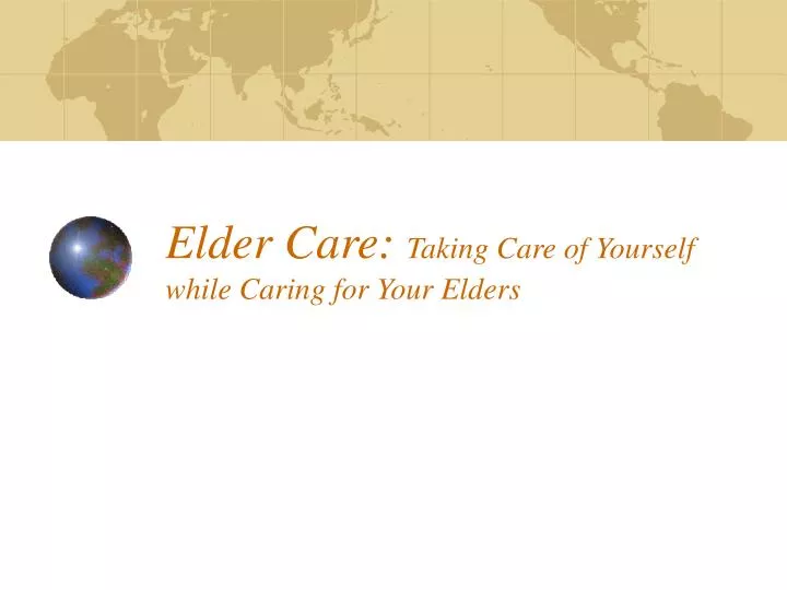 elder care taking care of yourself while caring for your elders
