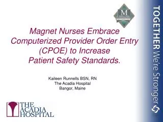 Magnet Nurses Embrace Computerized Provider Order Entry (CPOE) to Increase Patient Safety Standards.