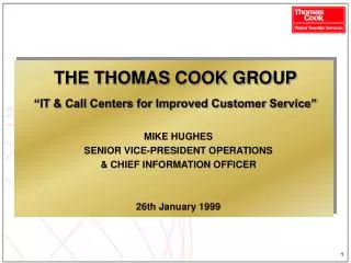 THE THOMAS COOK GROUP “IT &amp; Call Centers for Improved Customer Service”