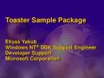 Toaster Sample Package Eliyas Yakub	 Windows NT ® DDK Support Engineer Developer Support	 Microsoft Corporation - slide 1