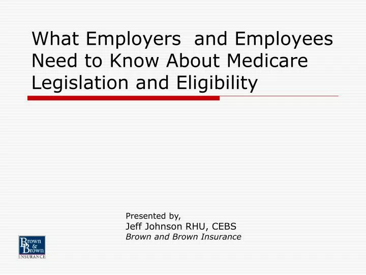 what employers and employees need to know about medicare legislation and eligibility