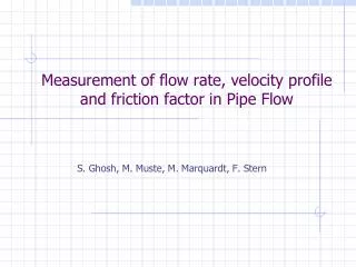 Measurement of flow rate, velocity profile and friction factor in Pipe Flow