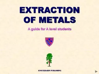 EXTRACTION OF METALS A guide for A level students