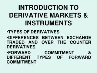 INTRODUCTION TO DERIVATIVE MARKETS &amp; INSTRUMENTS