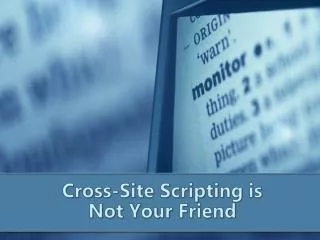 Cross-Site Scripting is Not Your Friend