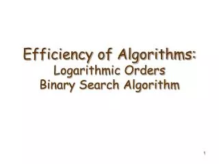 Efficiency of Algorithms: Logarithmic Orders Binary Search Algorithm