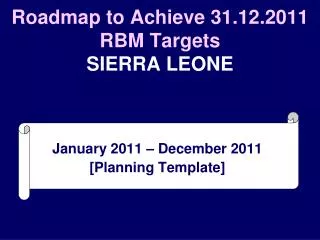 Roadmap to Achieve 31.12.2011 RBM Targets SIERRA LEONE