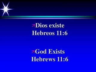Dios existe Hebreos 11:6 God Exists Hebrews 11:6