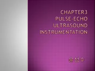 Chapter3 Pulse-Echo Ultrasound Instrumentation