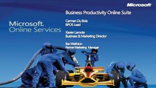 Business Productivity Online Suite Carmen Du Bois BPOS Lead Xavier Lamote Business &amp; Marketing Director Ilse Wathion