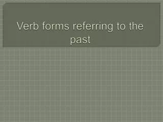 Verb forms referring to the past