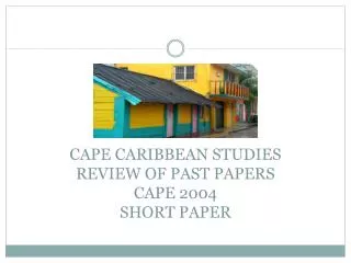 CAPE CARIBBEAN STUDIES REVIEW OF PAST PAPERS CAPE 2004 SHORT PAPER
